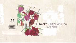 Video thumbnail of "El Kanka - Canción Final (Lyric Video)"