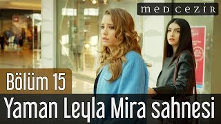Medcezir 15.Bölüm Yaman Leyla Mira Sahnesi
