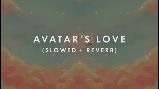 Avatar The Last Airbender Avatar's Love (Slowed + Reverb)