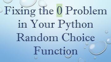 Fixing the 0 Problem in Your Python Random Choice Function