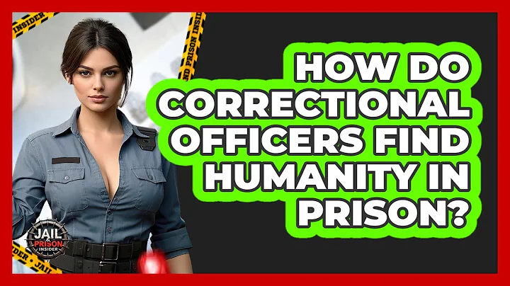 How Do Correctional Officers Find Humanity In Prison? - Jail & Prison Insider