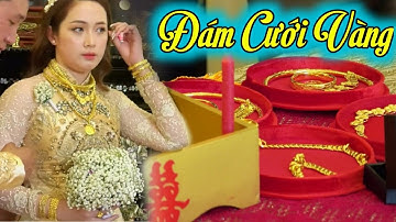 Đám Cưới Vàng Hoành Tráng Hoa Lệ, Cô Dâu Xinh Được Ba Mẹ Cưng Cho Vàng Đeo Đếm Không Xuể