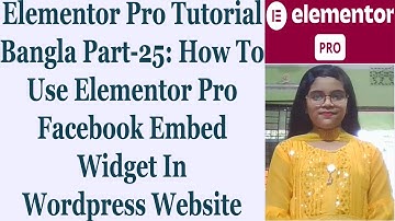 Elementor Pro Tutorial Bangla Part-25: How To Use Elementor Pro Facebook Embed Widget In Wordpress