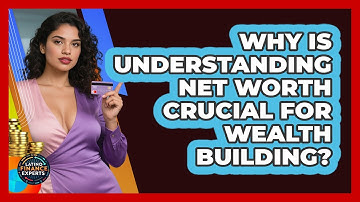 Why Is Understanding Net Worth Crucial For Wealth Building? - Latino Finance Experts