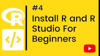 R Tutorial - 4 - Install R and R Studio For Beginners [4/13]