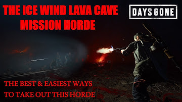 Days Gone - THE ICE WIND LAVA CAVE MISSION HORDE, The Best & Easiest Ways To Take Out This Horde.