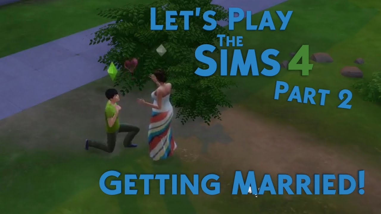 Let's Play The Sims 4: Part 2 Getting Married! - YouTube