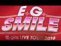 E-girls LIVE TOUR 2016 ~E.G. SMILE~ 代々木会場