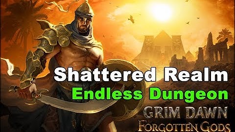 Grim Dawn "Forgotten Gods" : Shattered Realm "Endless" Dungeon