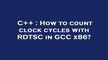 C++ : How to count clock cycles with RDTSC in GCC x86?