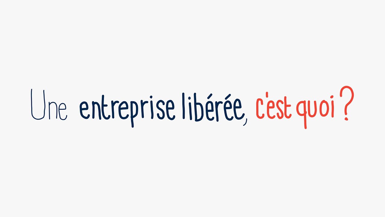 Une entreprise libérée, c'est quoi ? (voix off)