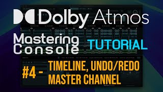 Dolby Atmos Mastering tutorial #4 - Timeline, Undo/Redo, Master Channel in the new Mastering Console