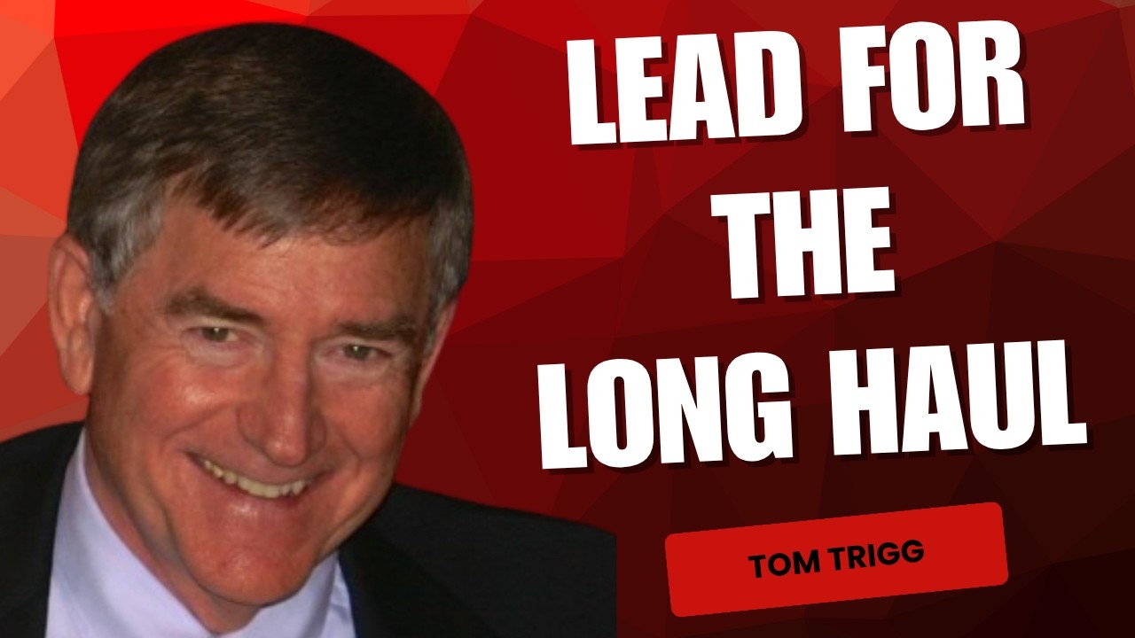 The Secret to Lasting: Tom Trigg on Longevity in Leadership and Life