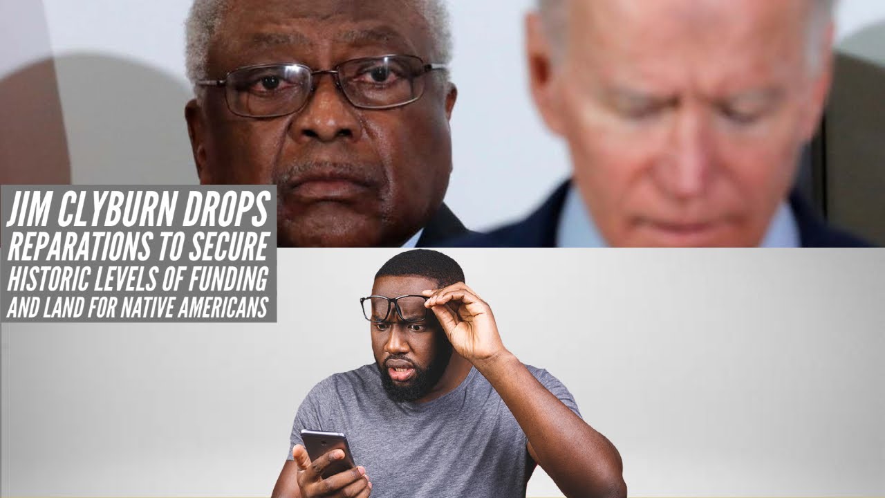 Jim Clyburn Drops Reparations To Secure Historic Levels Of Funding And Land For Native Americans