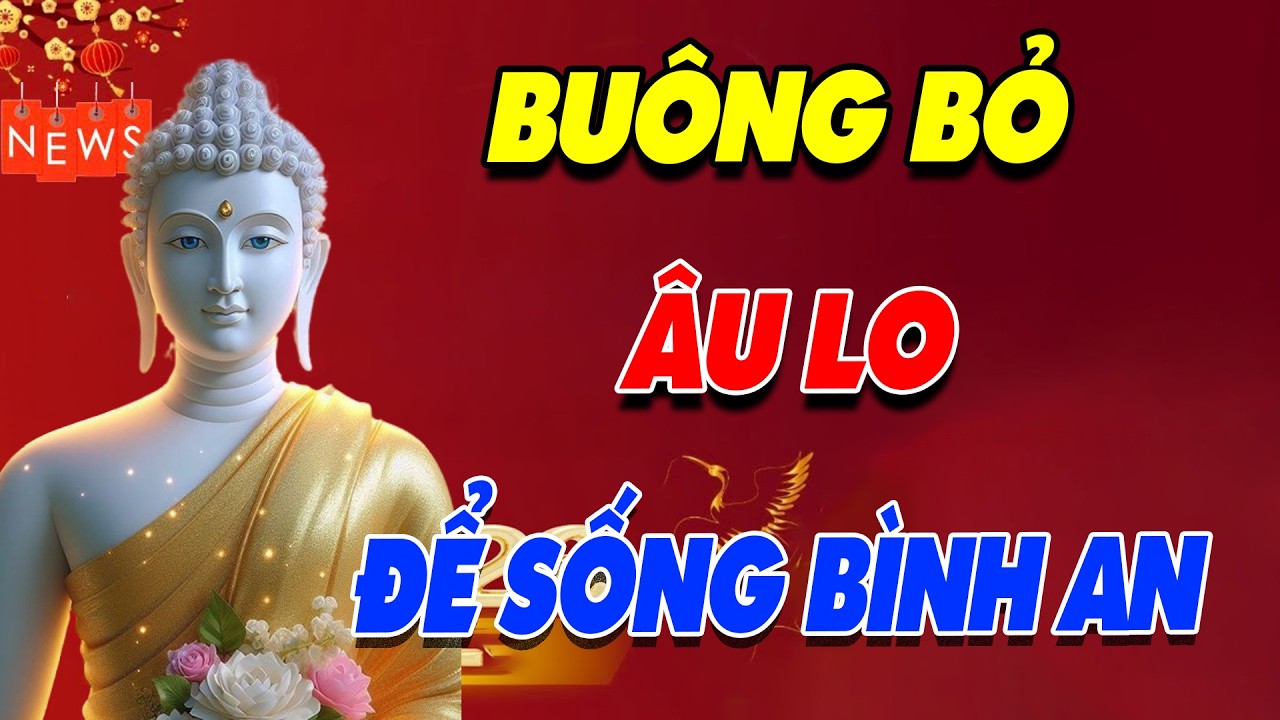 Buông Bỏ Những Âu Lo Để Sống Một Đời Bình An | Thảnh Thơi Bước Tiếp Trong Cuộc Sống Bộn Bề Này