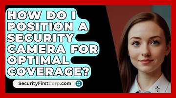 How Do I Position A Security Camera For Optimal Coverage? - SecurityFirstCorp.com