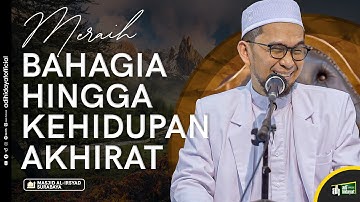 Meraih Bahagia Hingga Kehidupan Akhirat- Ustadz Adi Hidayat