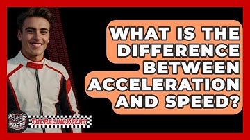 What Is The Difference Between Acceleration And Speed? - The Racing Xpert