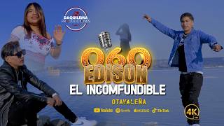 060 EDISON 'El Inconfundible ' |Otavaleña| VIDEO OFICIAL 4K 2026 060 EDISON 'El Inconfundible ' |Otavaleña| VIDEO OFICIAL 4K 2026
