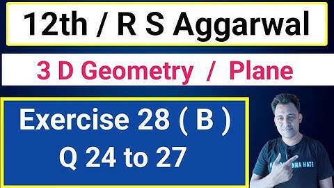 12th/ Ex 28 (B) / Q 24 to 27/ R S Aggarwal / 3 D Geometry / Plane