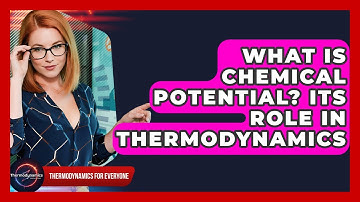 What Is Chemical Potential? Its Role In Thermodynamics - Thermodynamics For Everyone