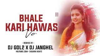 BHALE KARI HAWAS O DJ JANGHEL x DJ GOL2 CG UT 2021