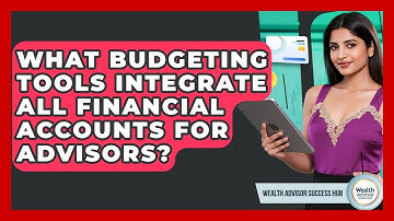 What Budgeting Tools Integrate All Financial Accounts For Advisors? - Wealth Advisor Success Hub