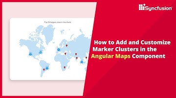 How to Add and Customize Marker Clusters in the Angular Maps Component
