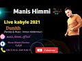 Manis himmi  dunith  live kabyle 2021