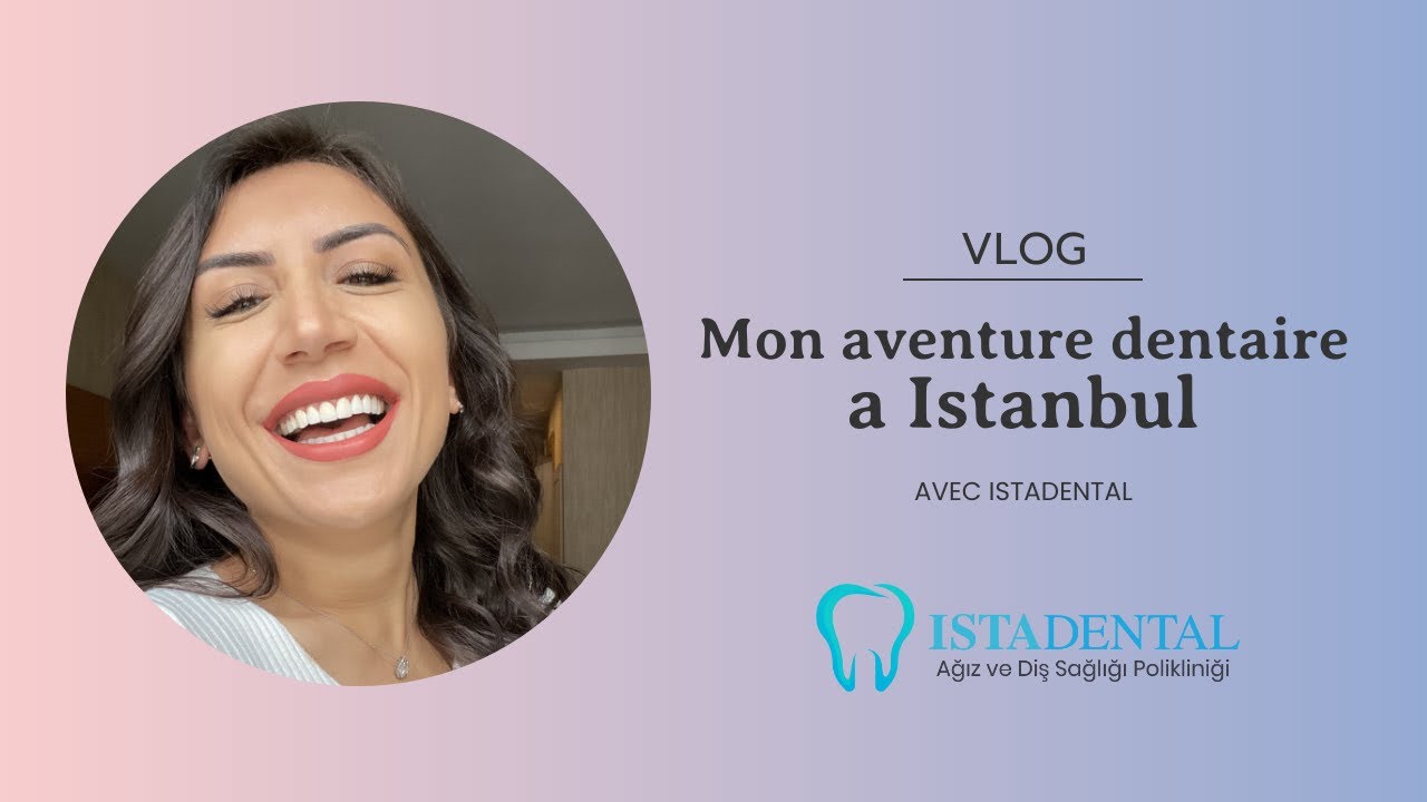 VLOG Istanbul: Mon aventure dentaire// couronnes et facettes dentaires//une semaine a Istanbul