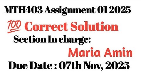 Mth403 Assignment 01 Solution 2025 |Mth403 assignment 1 solution 2025 Maria Amin