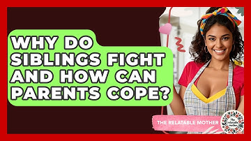 Why Do Siblings Fight And How Can Parents Cope? - The Relatable Mother