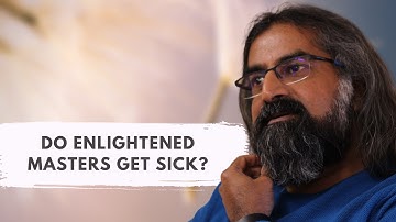 Do Enlightened Masters get sick? I Mohanji
