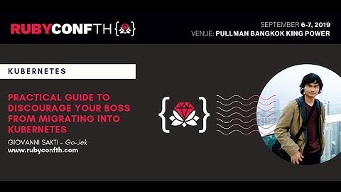 RubyConf TH 2019 - Guide to Discourage your Boss from Migrating into Kubernetes by Giovanni Sakti