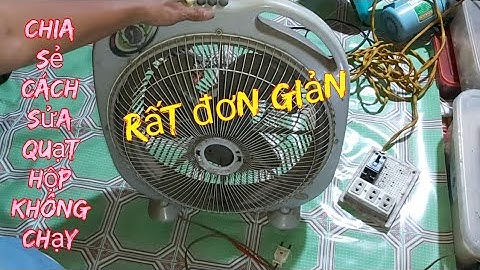 Chia sẻ cách sửa quạt hộp không chạy