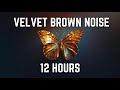 Velvet brown noise  12 hours  black screen  no midway ads