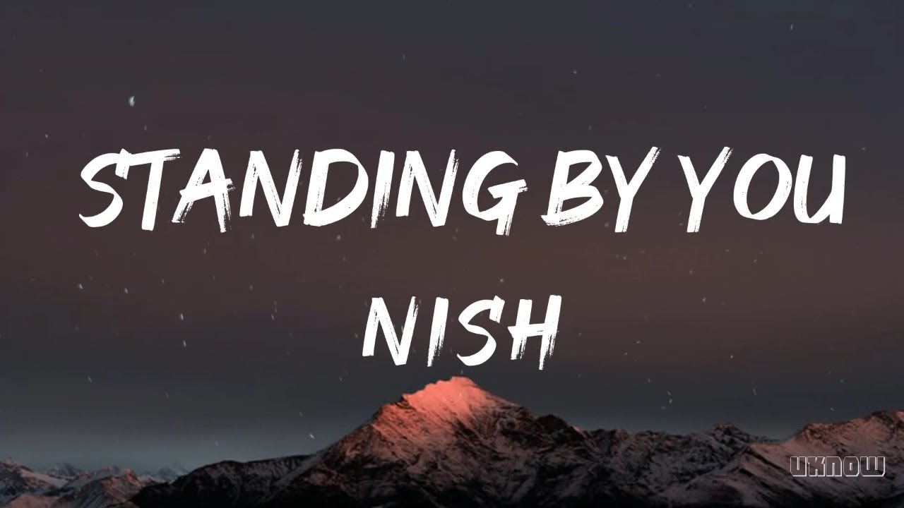 Standing by you Lyrics   Nish