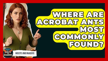 Where Are Acrobat Ants Most Commonly Found? - Insects and Invaders