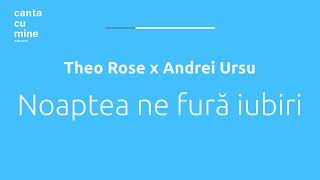 Theo Rose x Andrei Ursu - Noaptea ne fură iubiri (#cântăcumine karaoke)