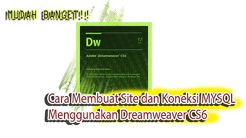 TUTORIAL CARA MEMBUAT SITE DAN KONEKSI MYSQL MENGGUNAKAN DREAMWEAVER CS6