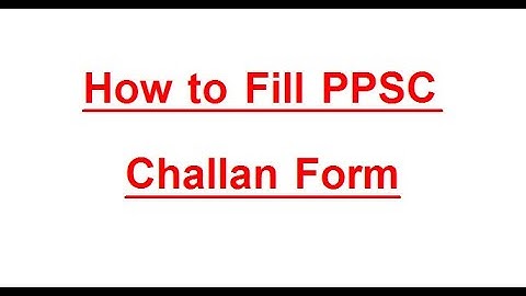 How to Fill PPSC Challan Form