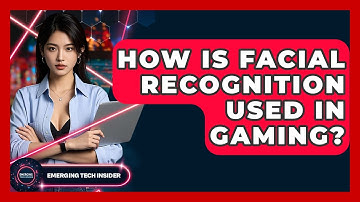 How Is Facial Recognition Used In Gaming? - Emerging Tech Insider