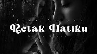 Iera Milpan - Retak Hatiku Hancur Semua ( Lirik Video )