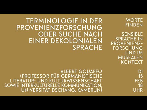 Albert Gouaffo – Terminologie in der Provenienzforschung oder Suche nach einer dekolonialen Sprache