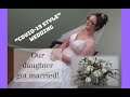 Our Daughter got Married! - "COVID-19 Style" Wedding - Large Family of 18