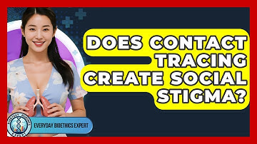 Does Contact Tracing Create Social Stigma? - Everyday Bioethics Expert