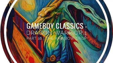 GameBoy Classics - Dragon Warrior 1 Part 16 | The Rainbow Drop