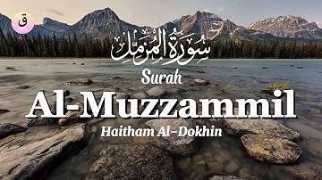 Surah Al-Muzzammil سورة المزمل Haitham Al-Dokhin | Bacaan Quran Merdu | Quran Tadabbur