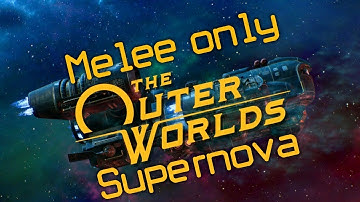 Outer Worlds - Melee Only - Supernova