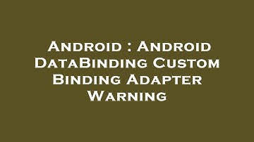 Android : Android DataBinding Custom Binding Adapter Warning